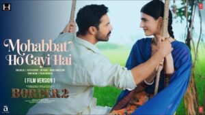 BORDER 2 Mohabbat Ho Gayi Hai_latestindianmovies.com